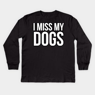 I Miss My Dogs Kids Long Sleeve T-Shirt